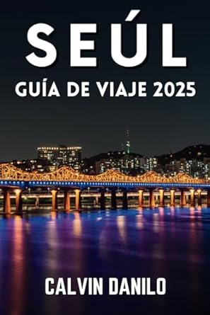 Seúl Guía de viaje 2025 (Spanish Edition) : Danilo, Calvin: Amazon.sg