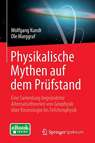 Physikalische Mythen auf dem Prüfstand: Eine Sammlung begründeter Alternativtheorien von Geophysik Physikalische Mythen auf dem Prüfstand: Eine Sammlung begründeter Alternativtheorien von Geophysik