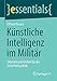 Produktbild Künstliche Intelligenz im Militär: Chancen und Risiken für die Sicherheitspolitik (essentials)