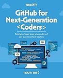 GitHub for Next-Generation Coders: Build your ideas, share your code, and join a community of creators