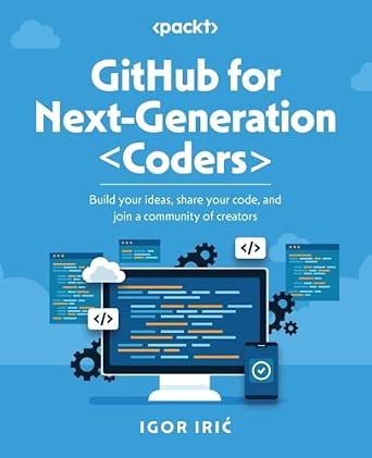 GitHub for Next-Generation Coders: Build your ideas, share your code, and join a community of creators-Wow! eBook