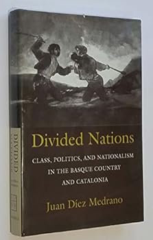 Divided Nations: Class, Politics, and Nationalism in the Basque Country and Catalonia (Wilder House Series in Politics, History, and Culture)