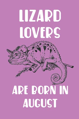 Lizard Lovers Are Born In August Edt 14: Birthday Gift for Lizard Lovers, Lizard Lovers Gifts, Cute Lizard Notebook - 120 Pages
