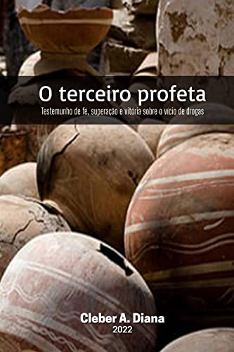 O terceiro profeta: Testemunho de fé, superação e vitória sobre o vício das drogas