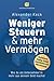 Weniger Steuern & mehr Vermögen: Wie du als Unternehmer*in mehr aus deinem Geld machst – Rechtsform, Holding, Gehalt, Investitionen und Altersvorsorge ... sparen, GmbH & Holding richtig nutzen)