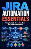 Jira Automation Essentials: Using Rules to Streamline Tasks and Issue Management