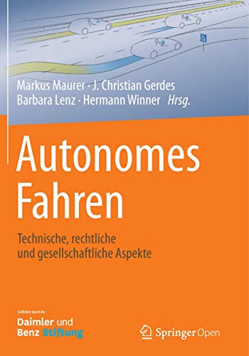 Autonomes Fahren: Technische, rechtliche und gesellschaftliche Aspekte Autonomes Fahren: Technische, rechtliche und gesellschaftliche Aspekte
