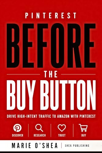 Pinterest Before the Buy Button : Drive High-Intent Traffic to Am...