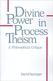 Divine Power in Process Theism: A Philosophical Critique (SUNY Series in Philosophy)