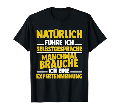 Lustige Experten Geschenkideen - Natürlich Führe Ich Selbstgespräche, Manchmal Brauche Ich Eine Expertenmeinung T-Shirt - Herren - Schwarz - S