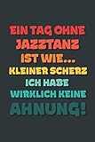  Ein Tag ohne Jazztanz ist wie…: Notizbuch - tolles Geschenk für Notizen, Scribbeln und Erinnerungen  gepunktet mit 100 Seiten