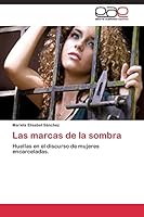 Las marcas de la sombra: Huellas en el discurso de mujeres encarceladas. 3844338764 Book Cover