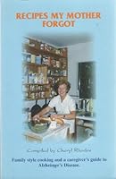 Recipes My Mother Forgot: Family Style Cooking And A Caregiver's Guide To Alzheimer's Disease 096864130X Book Cover