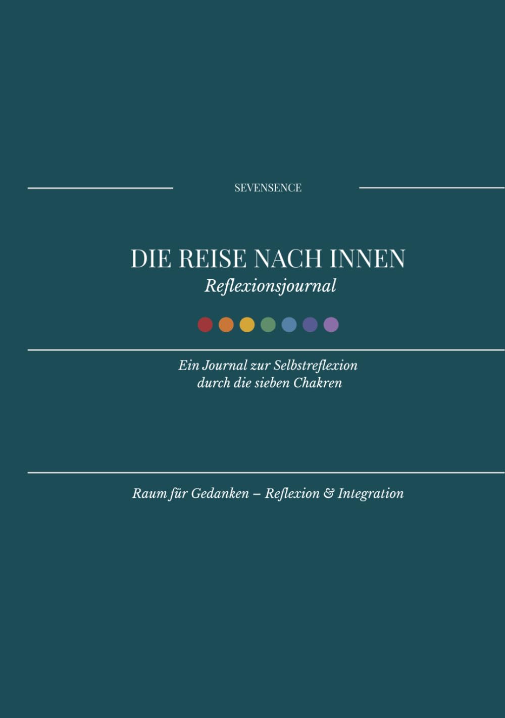 Die Reise nach innen – Reflexionsjournal: Ein Journal zur Selbstreflexion durch die sieben Chakren.