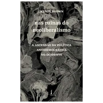 Capa do livro Nas Ruínas do Neoliberalismo: a Ascensão da Política Antidemocrática no Ocidente
