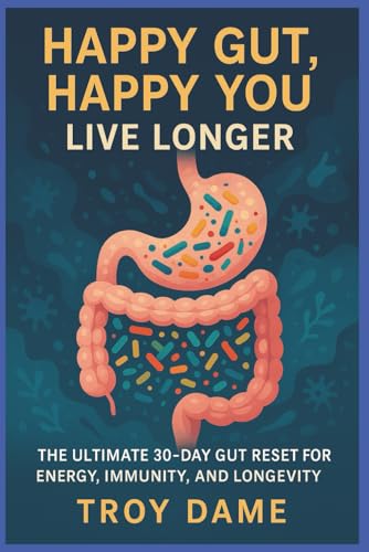 Happy Gut, Happy You Live Longer: Reset Gut Health in 30 Days with Probiotics, Prebiotics & Butyrate a Plan to Heal Your Gut, Boost Immunity & Live Longe