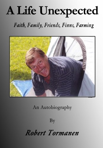 A Life Unexpected: Faith, Family, Friends, Finns, Farming