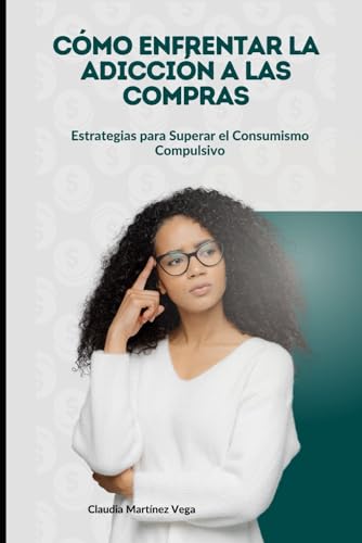Cómo Enfrentar la Adicción a las Compras: Estrategias para Superar el Consumismo Compulsivo