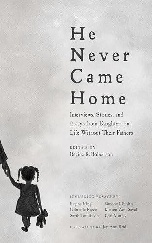 He Never Came Home: Interviews, Stories, and Essays from Daughters on Life Without Their Fathers (English Edition)