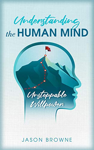 Understanding the Human Mind: Unstoppable Willpower