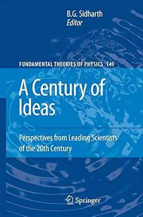 A Century of Ideas: Perspectives from Leading Scientists of the 20th Century: 149 Softcover reprint of hardcover 1st ed. 2008 Edition book cover