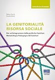 La genitorialità risorsa sociale. Per un'integrazione delle politiche familiari. Metodologia pedagogia dei genitori