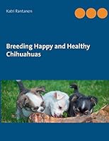 Breeding Happy and Healthy Chihuahuas 9523189832 Book Cover