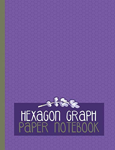 Hexagon Graph Paper Notebook: (120 Pages Small Hex) 8 1/2 x 11" Hexagonal Paper with Attractive Grape, Lavender & Light Olive Green Floral Cover for