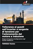 Tolleranza ai guasti nell'inverter a sorgente di tensione per l'azionamento del motore a induzione: Diagnosi dei guasti e riconfigurazione negli inverter mediante IA (Italian Edition) 6208753821 Book Cover