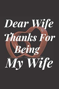Paperback Dear Wife, Thnaks for being my wife: Valentine's Day , Gift Ideas For Your Perfect Wife, Lined Journal 120 Pages, 6/9 Book