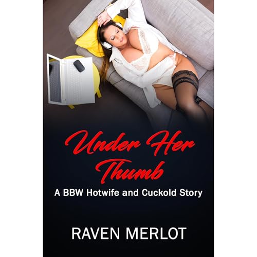 A BBW Hotwife and Cuckold Story - Under Her Thumb Audiobook By Raven Merlot cover art