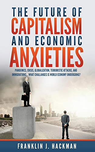 The Future of Capitalism and Economic Anxieties: World economic changes in the last decades and the future of the world financial system.