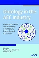 Ontology in the AEC Industry: A Decade of Research and Development in Architecture, Engineering, and Construction 0784413908 Book Cover