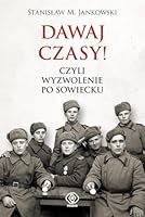Dawaj czasy czyli wyzwolenie po sowiecku 838062033X Book Cover
