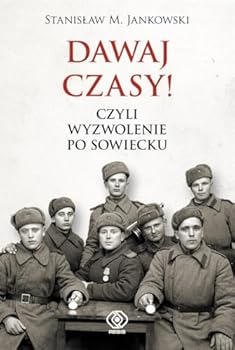 Hardcover DAWAJ CZASY! Czyli wyzwolenie po sowiecku (In Polish Language) [Polish] Book