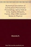 Numerical Simulation of Combustion Phenomena: Proceedings of the Symposium Held at Inria Sophia-Antipolis, France, May 21-24, 1985 0387160736 Book Cover