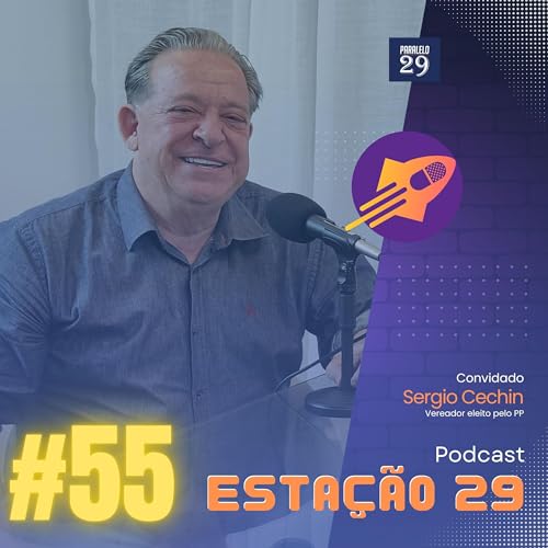 Sergio Cechin (Vereador eleito pelo PP) | Estação 29 #55
