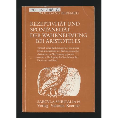 Rezeptivität und Spontaneität der Wahrnehmung bei bei Aristoteles.: Versuch einer Bestimmung der spontanen Erkenntnisleistung der Wahrnehmung bei ... bei Descartes und Kant. (Saecula spiritalia)