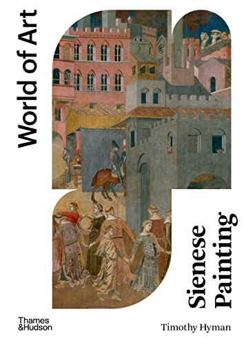 Sienese Painting: the art of a city-republic (1278-1477) (World of Art)