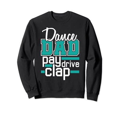 Dance Dad Pay Drive Clap - Familiar Apoyador Alegría Regalo Divertido Sudadera