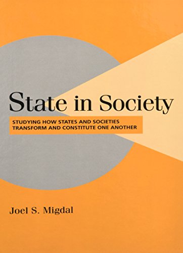 State in Society: Studying How States and Societies Transform and Constitute One Another (Cambridge Studies in...