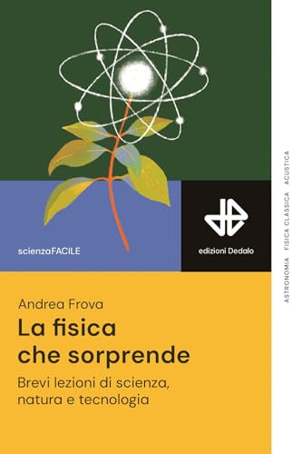 La fisica che sorprende. Brevi lezioni di scienza, natura e tecnologia