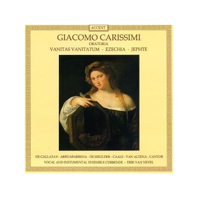 Carissimi: Oratorios - Vaniatas Vanitatum; Ezechia; Jephte /Currende &middot; E van Nevel