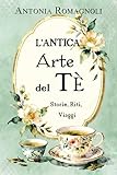 romagnolo palermo today  L\'Antica Arte del Tè: Storie, Riti, Viaggi (Il salotto di Miss Darcy - libri di divulgazione storica)
