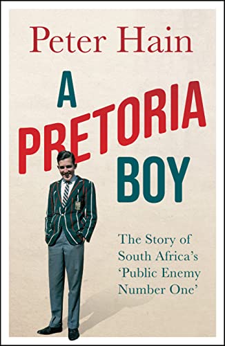 A Pretoria Boy: The Story of South Africaâ€™s â€˜Public Enemy Number Oneâ€™