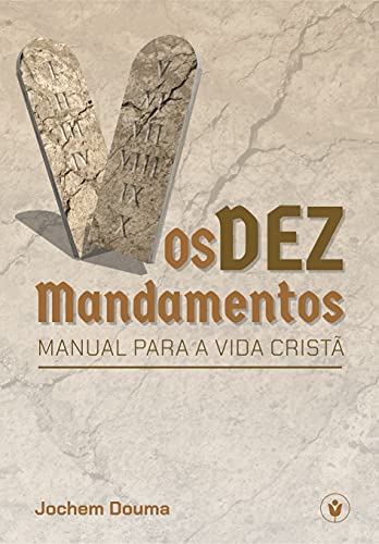 Os Dez Mandamentos: Manual para a vida cristã