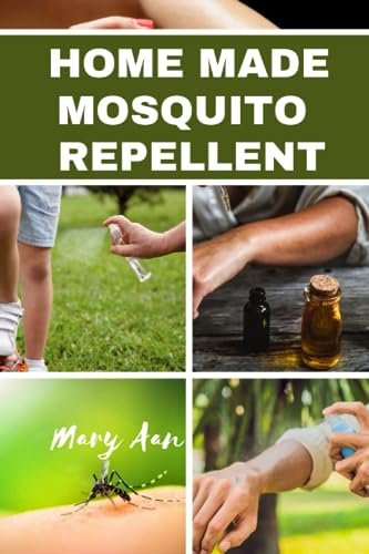 HOME MADE MOSQUITO REPELLENT: 21 Skin friendly, gentle and simple natural do it yourself mosquito...