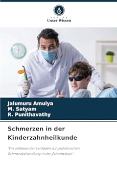 Schmerzen in der Kinderzahnheilkunde: "Ein umfassender Leitfaden zur pädiatrischen Schmerzbehandlung in der Zahnmedizin" (German Edition)