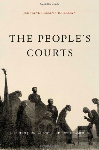 The People’s Courts: Pursuing Judicial Independence in America