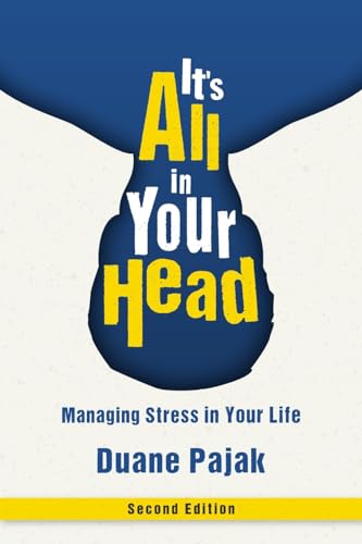 It's All in Your Head, Second Edition: Managing Stress in Your Life